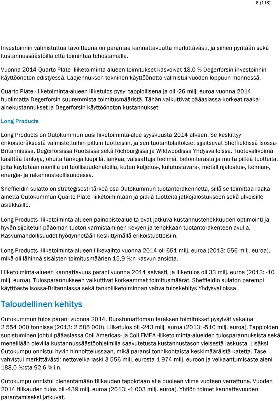 Quarto Plate -liiketoiminta-alueen liiketulos pysyi tappiollisena ja oli -26 milj. euroa vuonna 2014 huolimatta Degerforsin suuremmista toimitusmääristä.