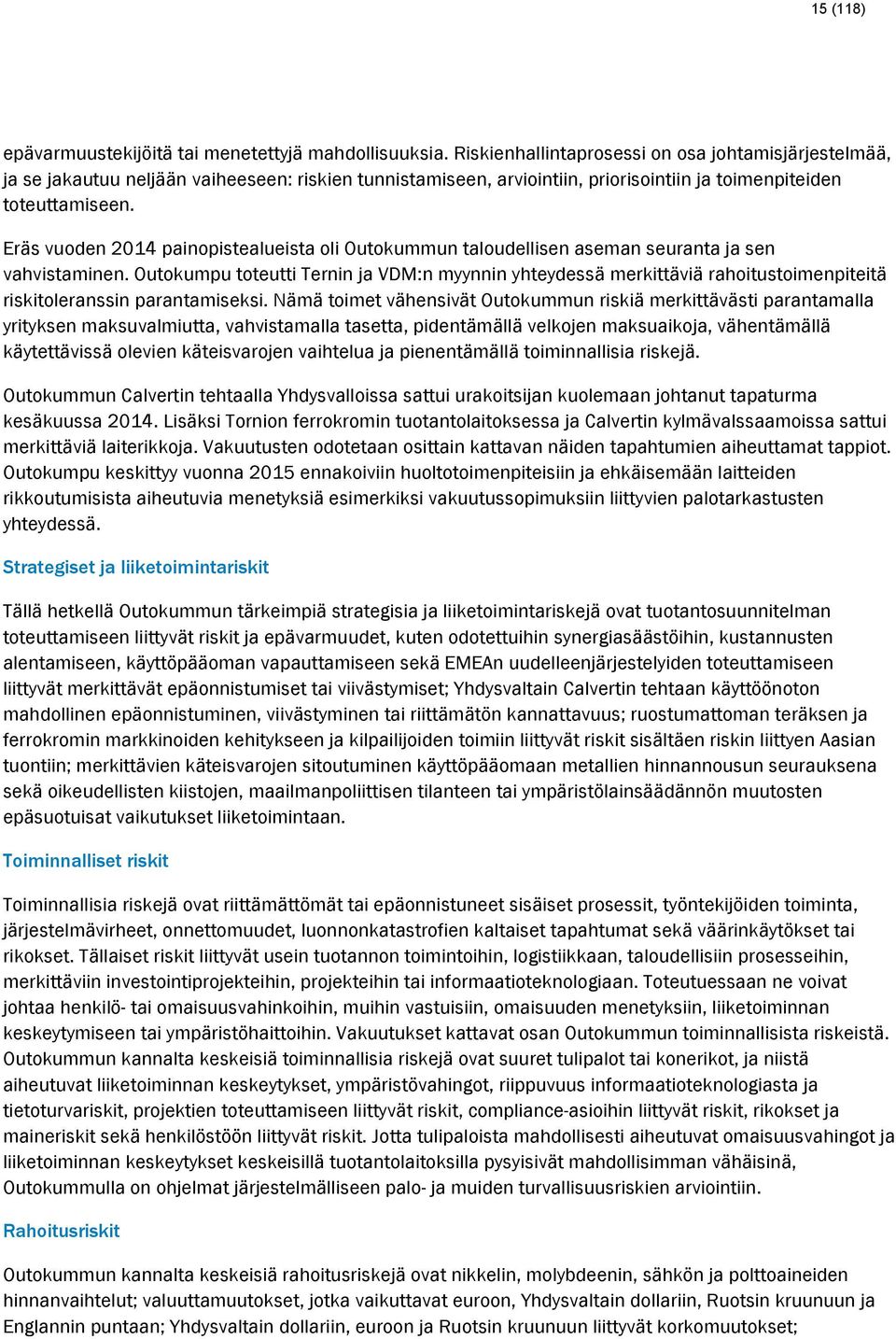 Eräs vuoden 2014 painopistealueista oli Outokummun taloudellisen aseman seuranta ja sen vahvistaminen.