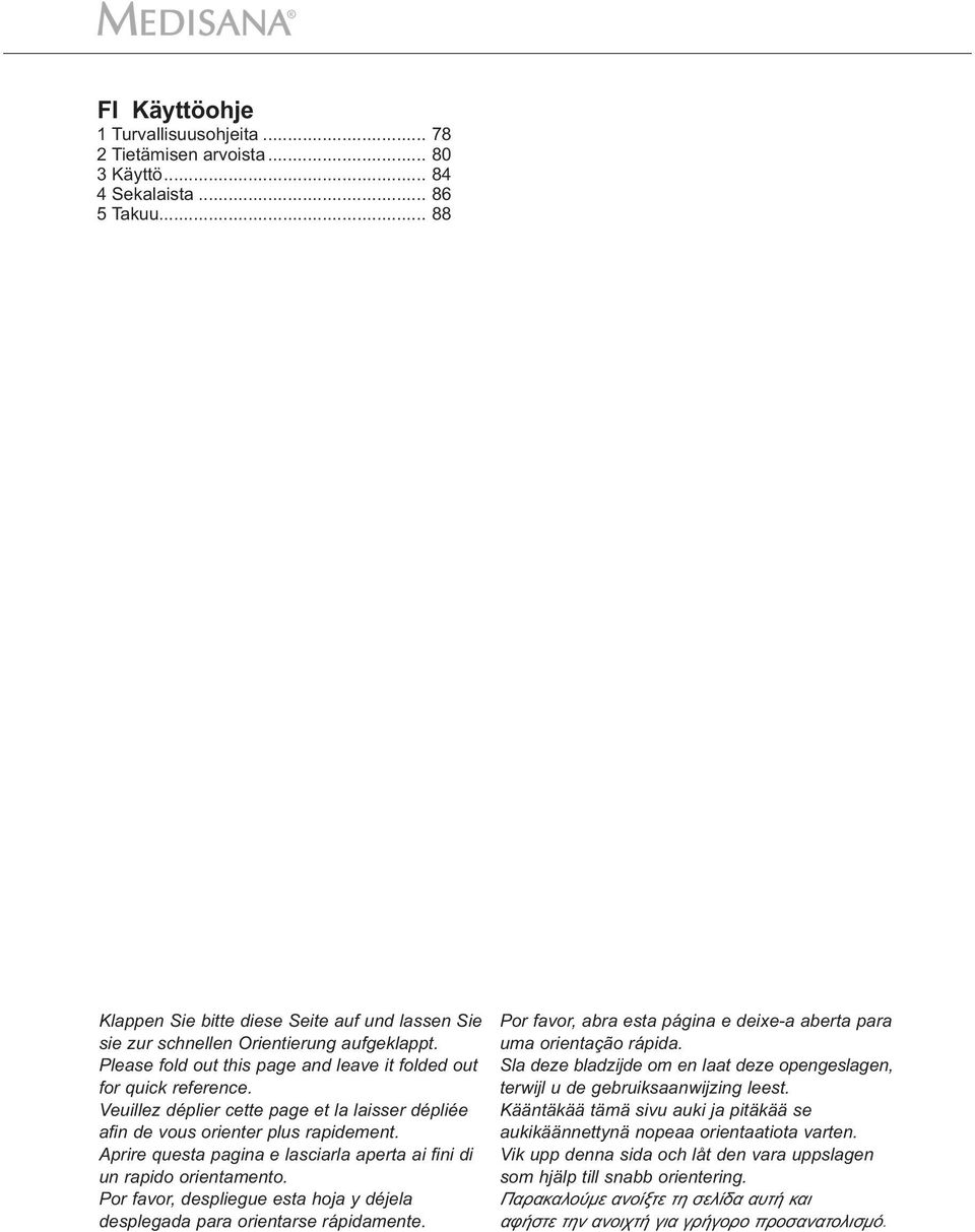 Veuillez déplier cette page et la laisser dépliée afin de vous orienter plus rapidement. Aprire questa pagina e lasciarla aperta ai fini di un rapido orientamento.