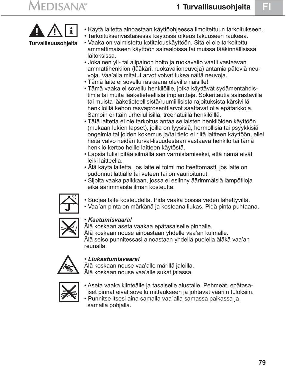 Jokainen yli- tai alipainon hoito ja ruokavalio vaatii vastaavan ammattihenkilön (lääkäri, ruokavalioneuvoja) antamia päteviä neuvoja. Vaa alla mitatut arvot voivat tukea näitä neuvoja.
