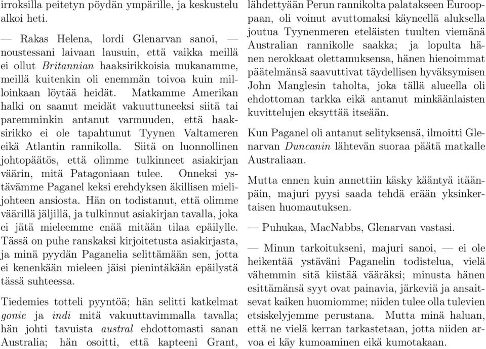 Matkamme Amerikan halki on saanut meidät vakuuttuneeksi siitä tai paremminkin antanut varmuuden, että haaksirikko ei ole tapahtunut Tyynen Valtameren eikä Atlantin rannikolla.