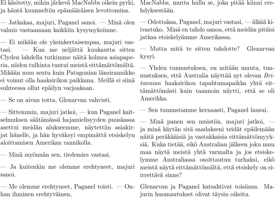 Mikään muu seutu kuin Patagonian länsirannikko ei voinut olla haaksirikon paikkana. Meillä ei siinä suhteessa ollut epäilyn varjoakaan. Se on aivan totta, Glenarvan vahvisti.