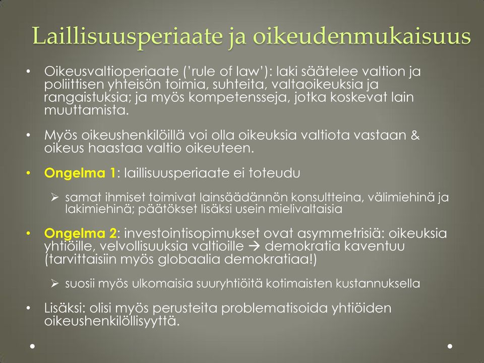 Ongelma 1: laillisuusperiaate ei tteudu samat ihmiset timivat lainsäädännön knsultteina, välimiehinä ja lakimiehinä; päätökset lisäksi usein mielivaltaisia Ongelma 2: investintispimukset