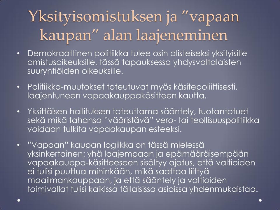 Yksittäisen hallituksen tteuttama sääntely, tutanttuet sekä mikä tahansa vääristävä ver- tai tellisuusplitiikka vidaan tulkita vapaakaupan esteeksi.