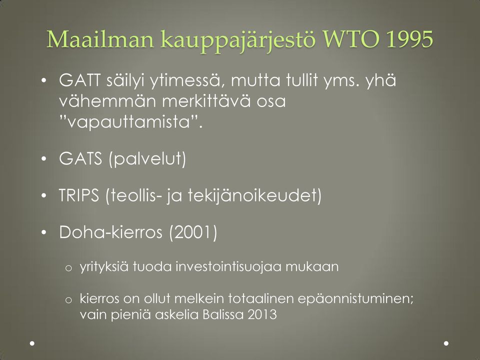 GATS (palvelut) TRIPS (tellis- ja tekijänikeudet) Dha-kierrs (2001)