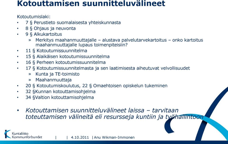 11 Kotoutumissuunnitelma 15 Alaikäisen kotoutumissuunnitelma 16 Perheen kotoutumissuunnitelma 17 Kotoutumissuunnitelmasta ja sen laatimisesta aiheutuvat velvollisuudet» Kunta ja