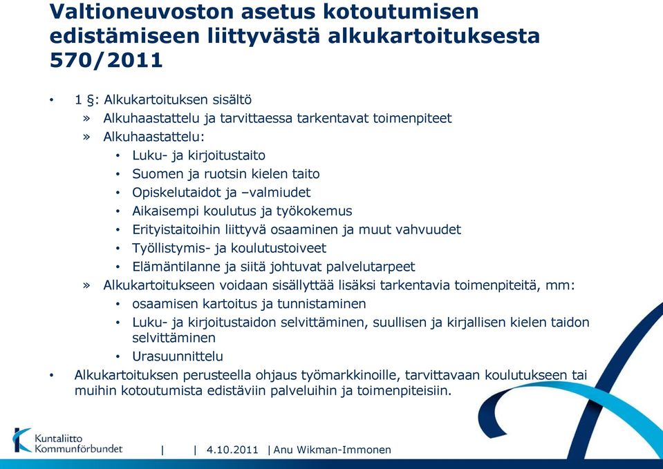 Elämäntilanne ja siitä johtuvat palvelutarpeet» Alkukartoitukseen voidaan sisällyttää lisäksi tarkentavia toimenpiteitä, mm: osaamisen kartoitus ja tunnistaminen Luku- ja kirjoitustaidon