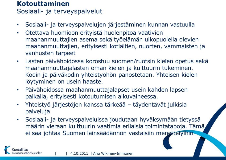 kielen ja kulttuurin tukeminen. Kodin ja päiväkodin yhteistyöhön panostetaan. Yhteisen kielen löytyminen on usein haaste.