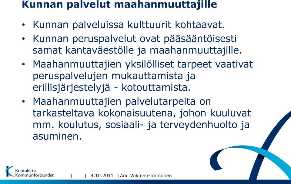 Maahanmuuttajien yksilölliset tarpeet vaativat peruspalvelujen mukauttamista ja erillisjärjestelyjä -