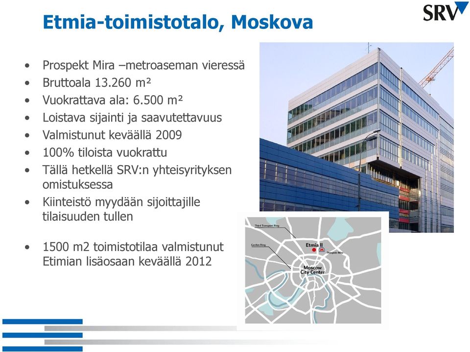 500 m² Loistava sijainti ja saavutettavuus Valmistunut keväällä 2009 100% tiloista