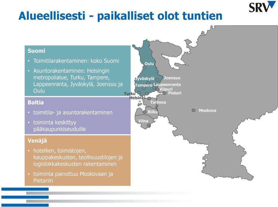 pääkaupunkiseuduille Tampere Lappeenranta Viipuri Turku Pietari Helsinki Tallinna Vilna Oulu Jyväskylä Riika Joensuu Moskova