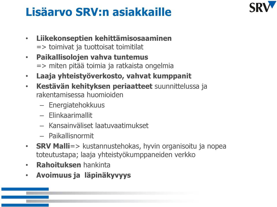 suunnittelussa ja rakentamisessa huomioiden Energiatehokkuus Elinkaarimallit Kansainväliset laatuvaatimukset Paikallisnormit SRV