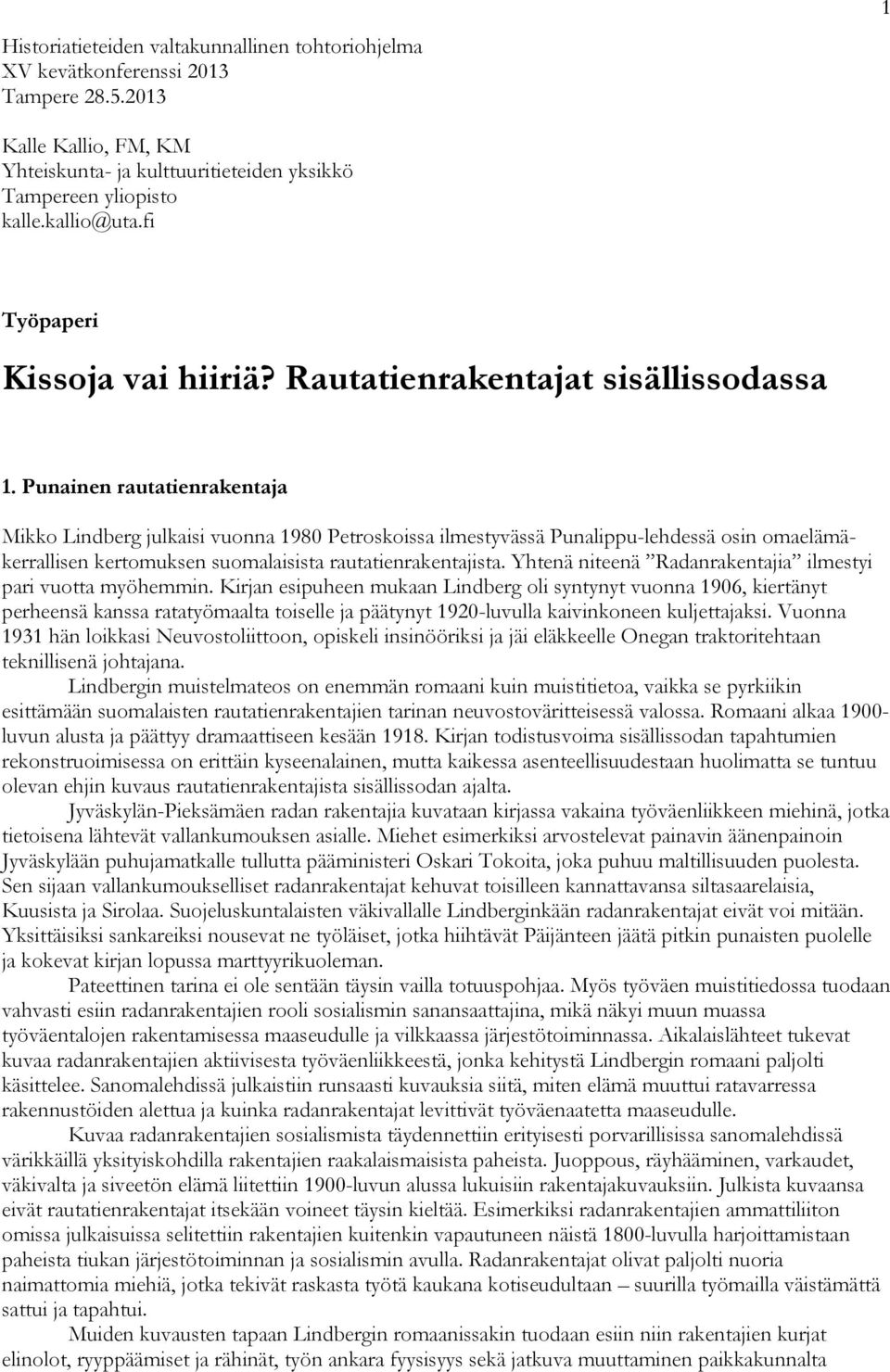 Punainen rautatienrakentaja Mikko Lindberg julkaisi vuonna 1980 Petroskoissa ilmestyvässä Punalippu-lehdessä osin omaelämäkerrallisen kertomuksen suomalaisista rautatienrakentajista.