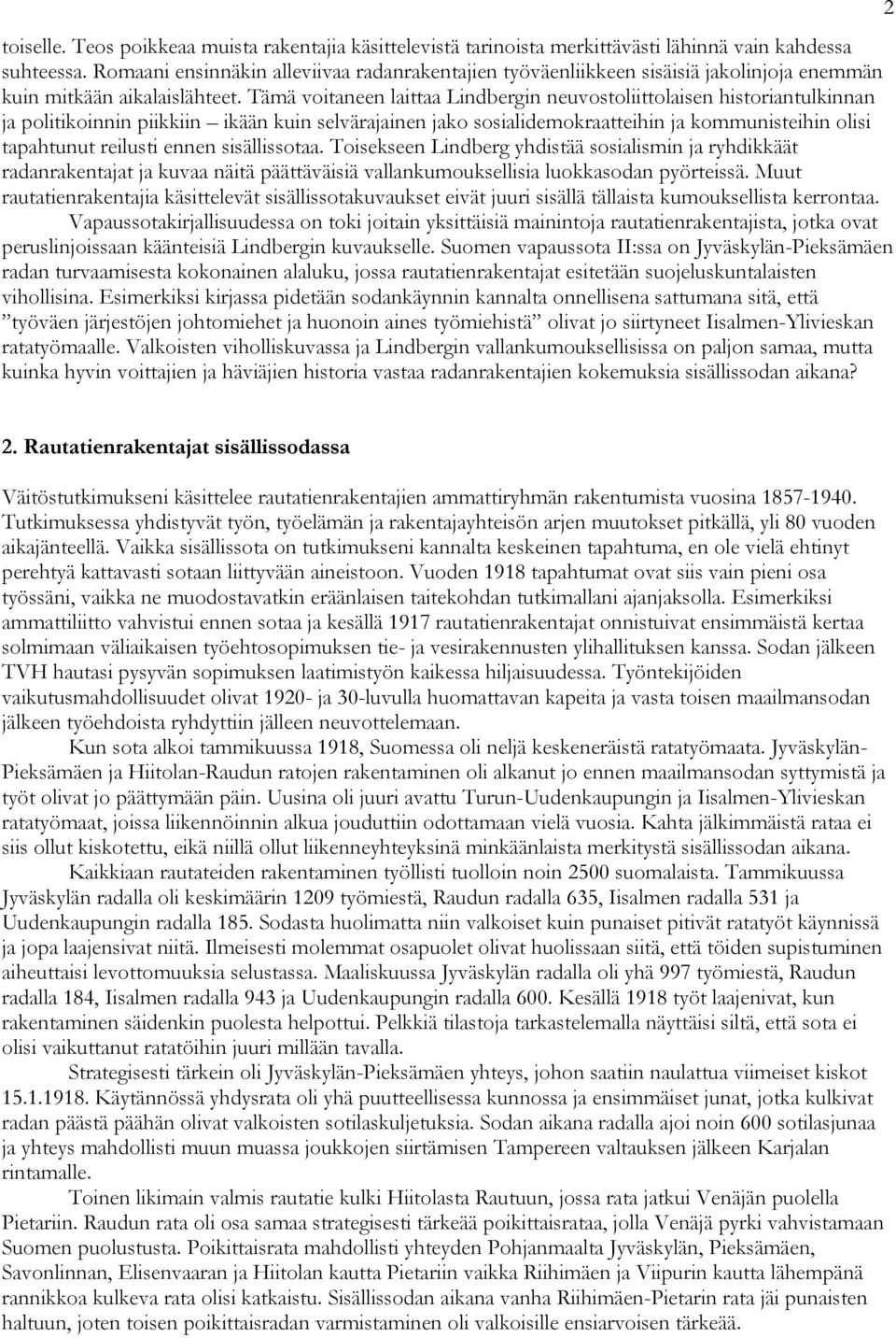 Tämä voitaneen laittaa Lindbergin neuvostoliittolaisen historiantulkinnan ja politikoinnin piikkiin ikään kuin selvärajainen jako sosialidemokraatteihin ja kommunisteihin olisi tapahtunut reilusti