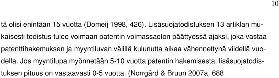 vuodella. Jos myyntilupa myönnetään 5-10 vuotta patentin hakemisesta, lisäsuojatodistuksen pituus on vastaavasti 0-5 vuotta.