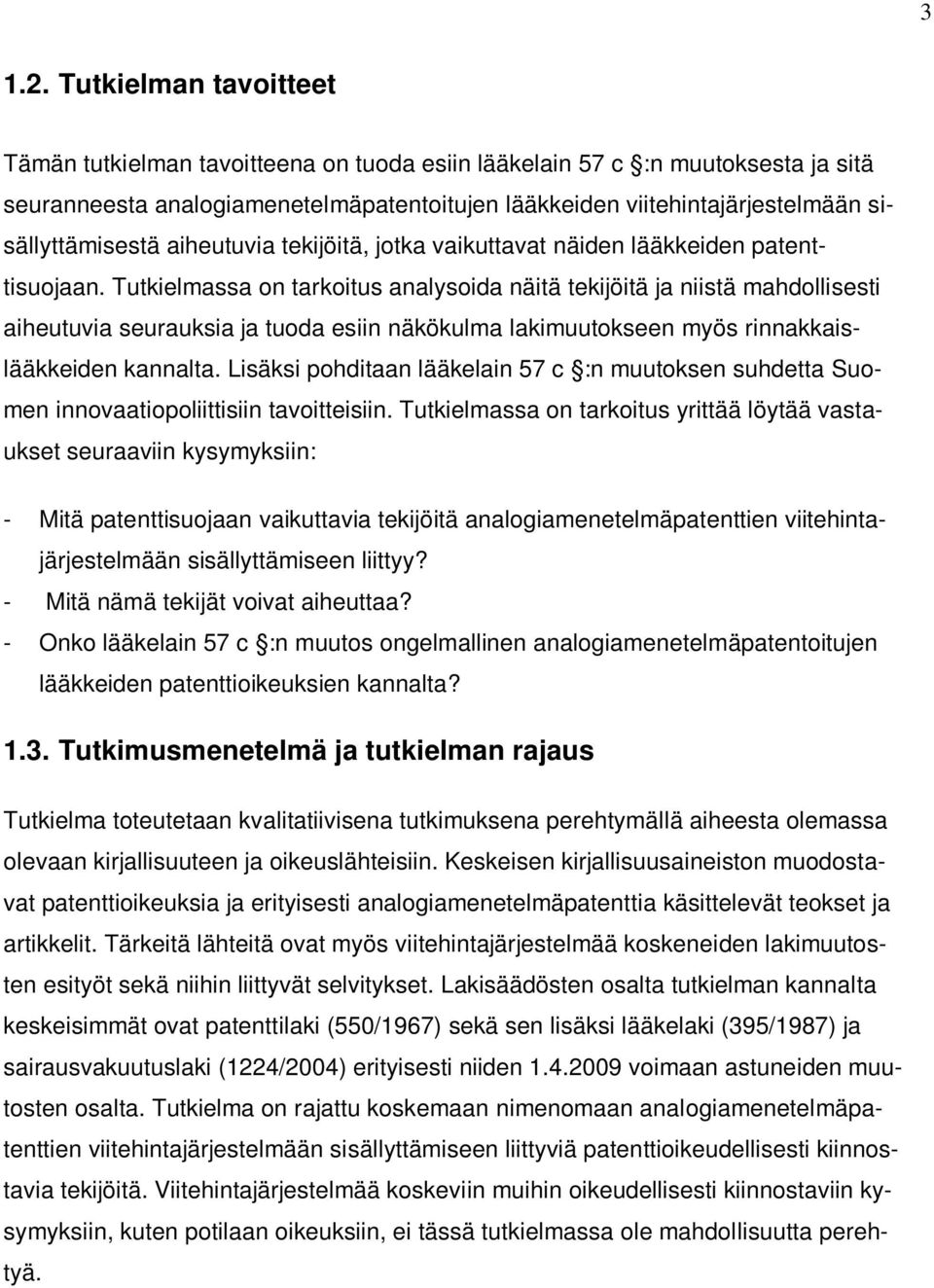 sisällyttämisestä aiheutuvia tekijöitä, jotka vaikuttavat näiden lääkkeiden patenttisuojaan.