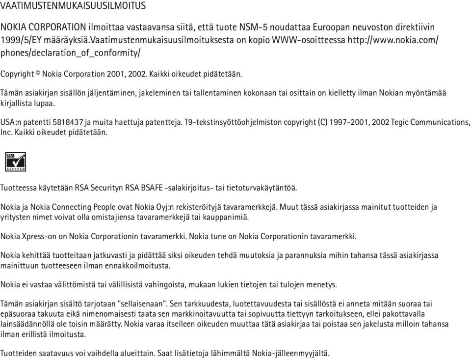 Tämän asiakirjan sisällön jäljentäminen, jakeleminen tai tallentaminen kokonaan tai osittain on kielletty ilman Nokian myöntämää kirjallista lupaa. USA:n patentti 5818437 ja muita haettuja patentteja.