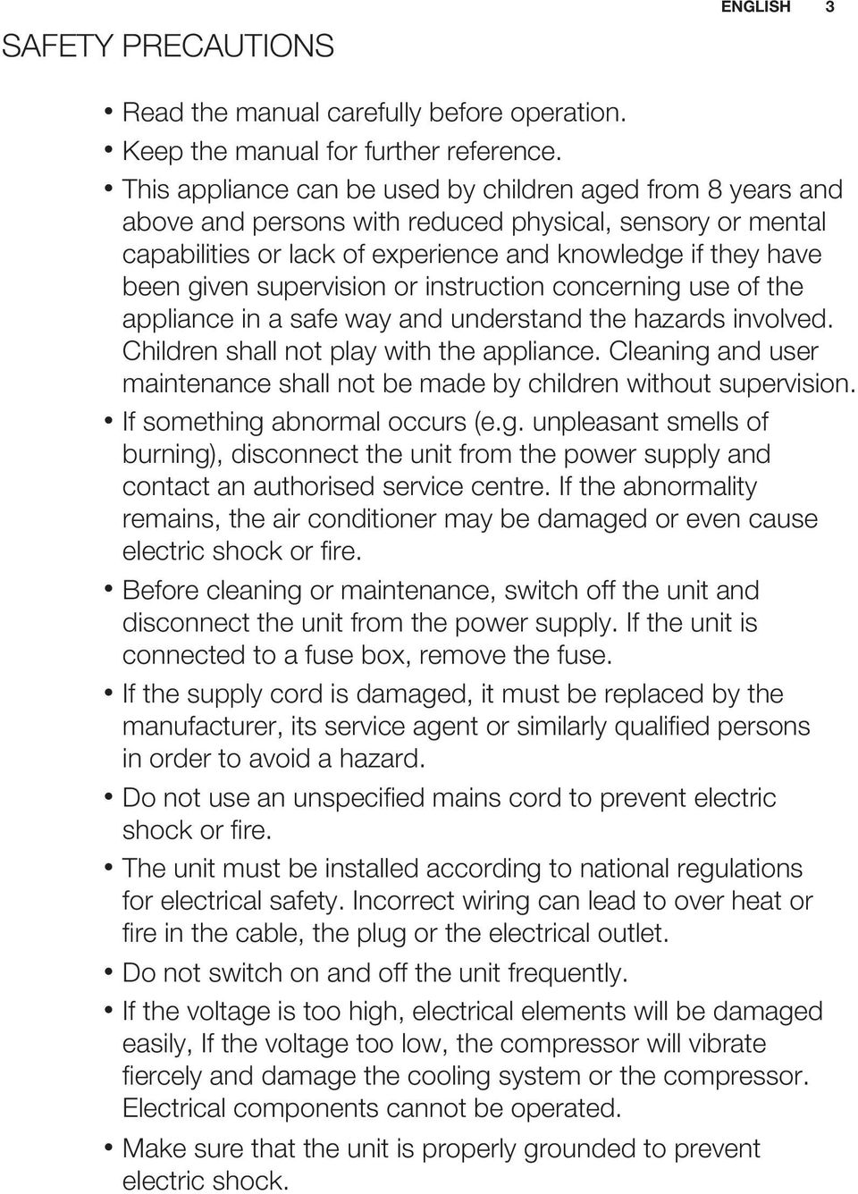 supervision or instruction concerning use of the appliance in a safe way and understand the hazards involved. Children shall not play with the appliance.