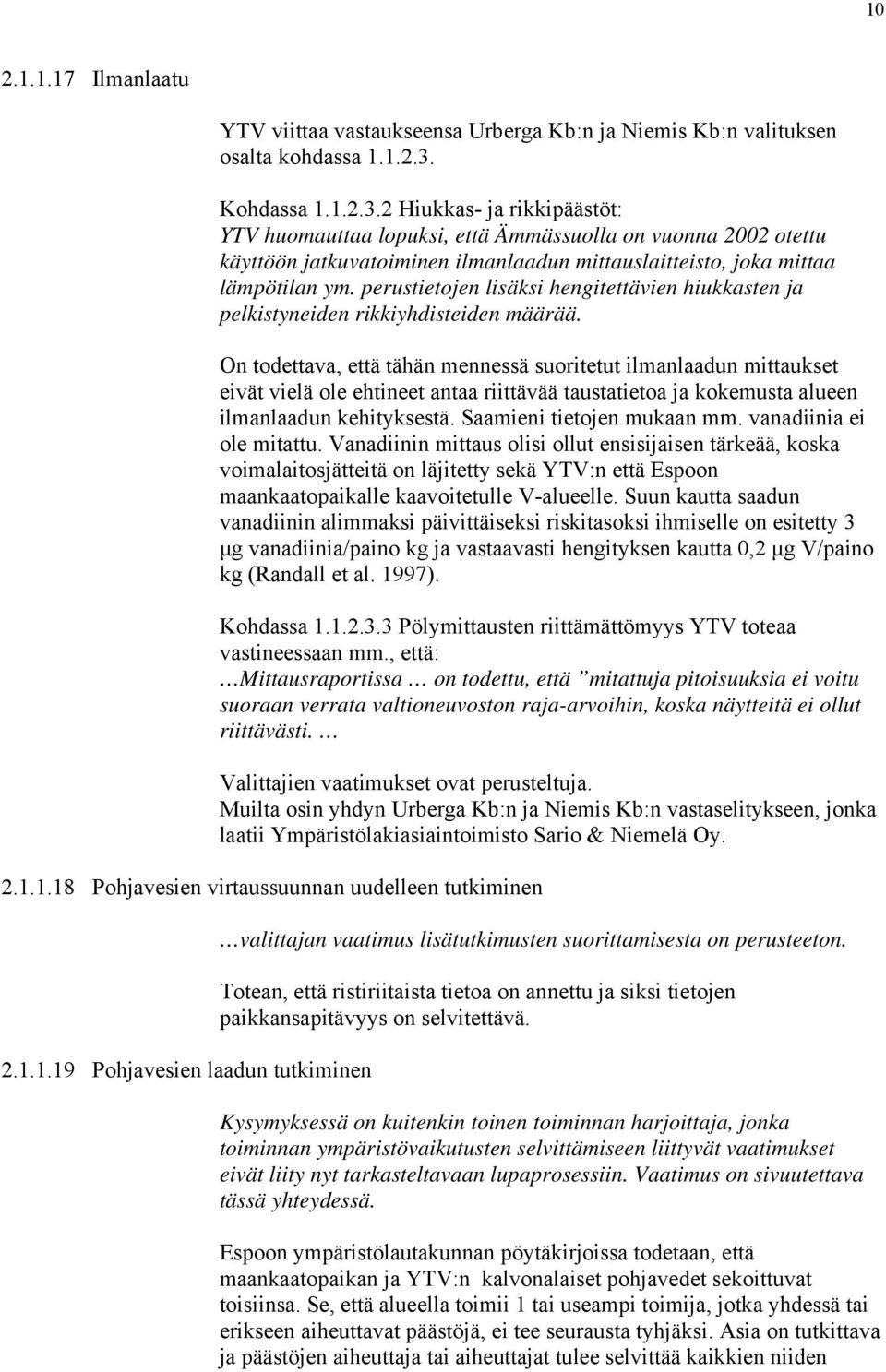 perustietojen lisäksi hengitettävien hiukkasten ja pelkistyneiden rikkiyhdisteiden määrää.