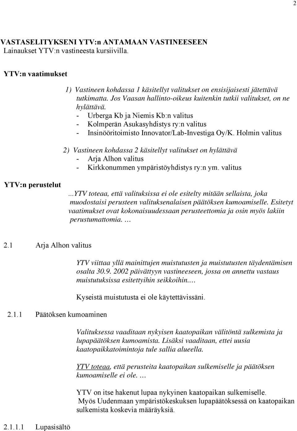 Holmin valitus 2) Vastineen kohdassa 2 käsitellyt valitukset on hylättävä - Arja Alhon valitus - Kirkkonummen ympäristöyhdistys ry:n ym.