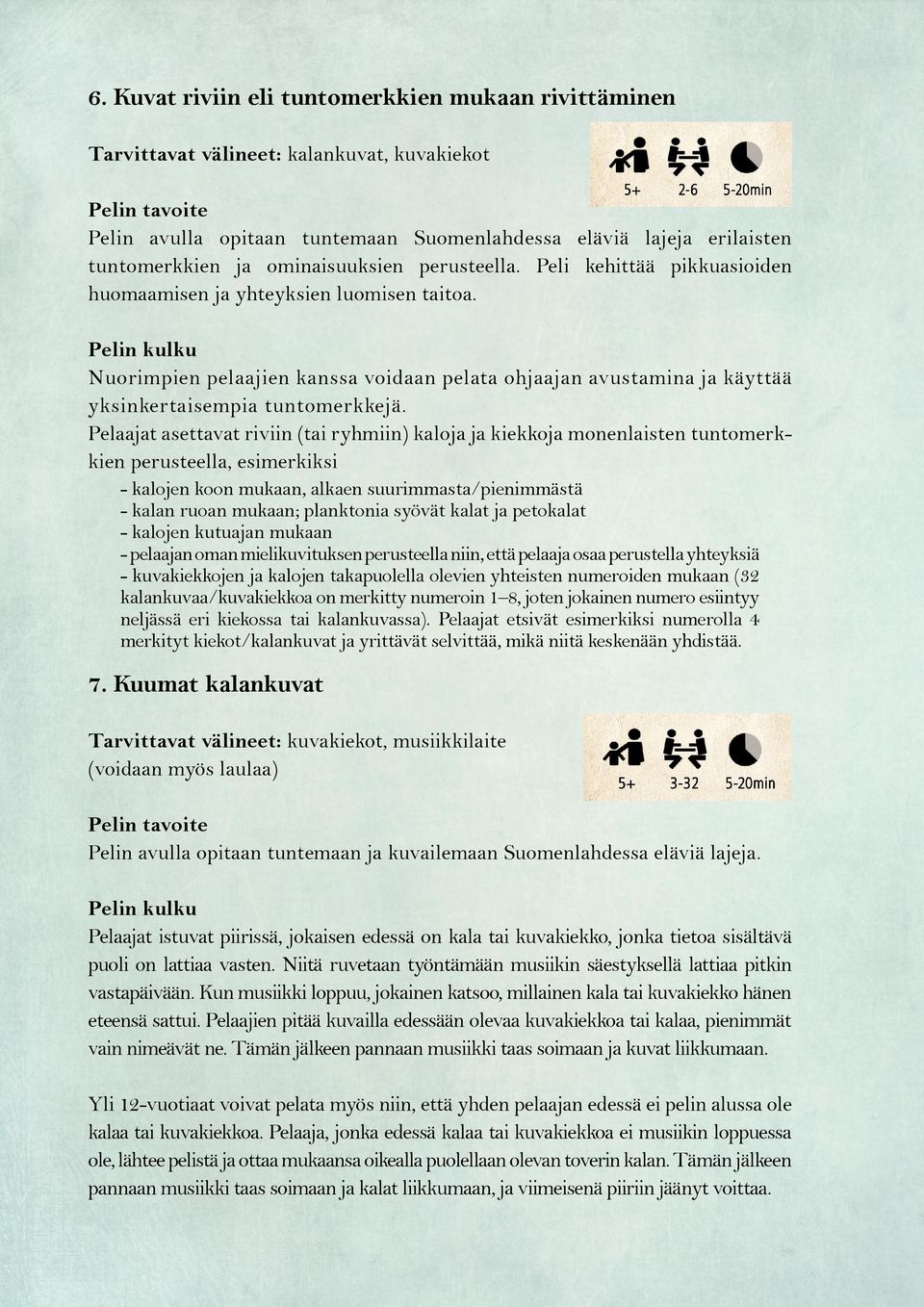 Nuorimpien pelaajien kanssa voidaan pelata ohjaajan avustamina ja käyttää yksinkertaisempia tuntomerkkejä.