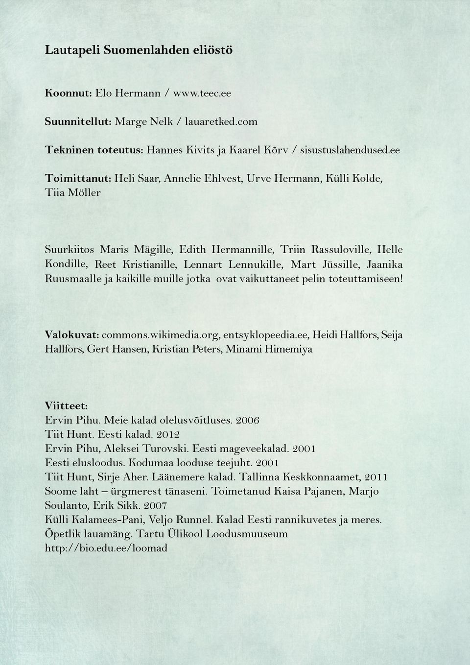Lennukille, Mart Jüssille, Jaanika Ruusmaalle ja kaikille muille jotka ovat vaikuttaneet pelin toteuttamiseen! Valokuvat: commons.wikimedia.org, entsyklopeedia.