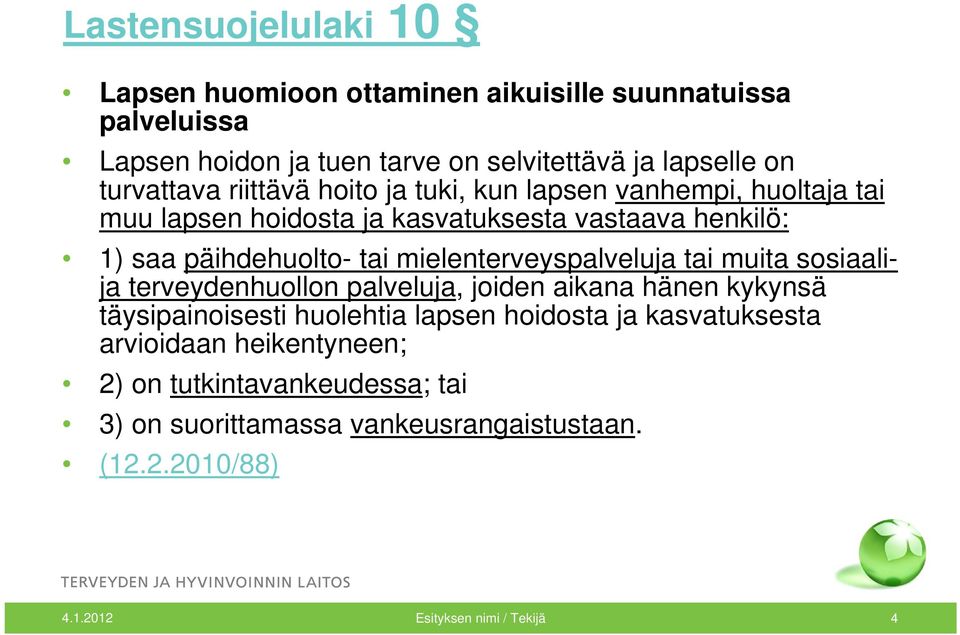 mielenterveyspalveluja tai muita sosiaalija terveydenhuollon palveluja, joiden aikana hänen kykynsä täysipainoisesti huolehtia lapsen hoidosta ja