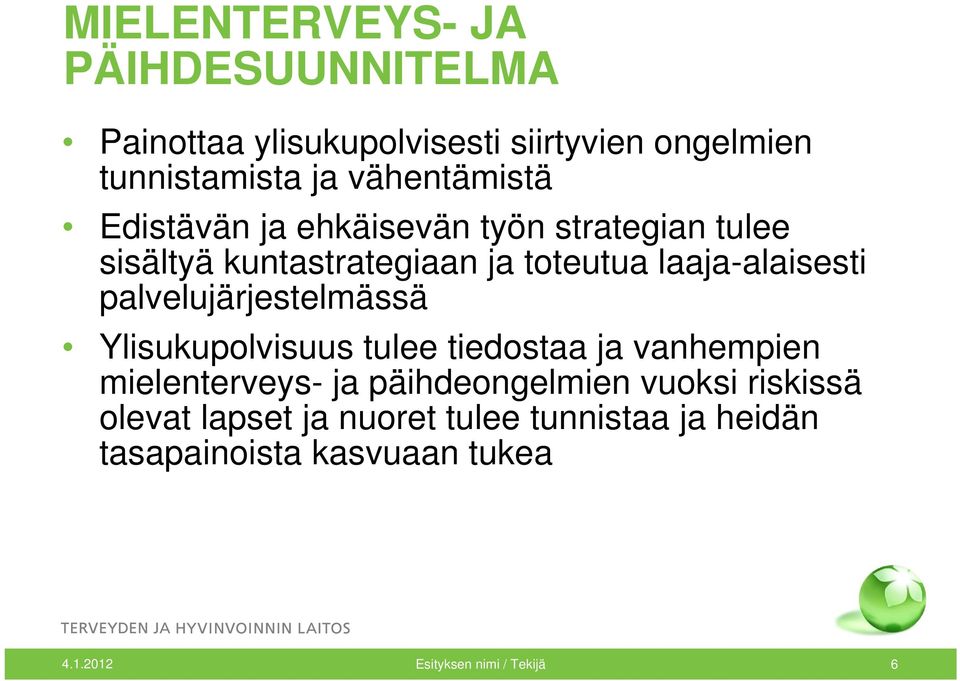 laaja-alaisesti palvelujärjestelmässä Ylisukupolvisuus tulee tiedostaa ja vanhempien mielenterveys- ja