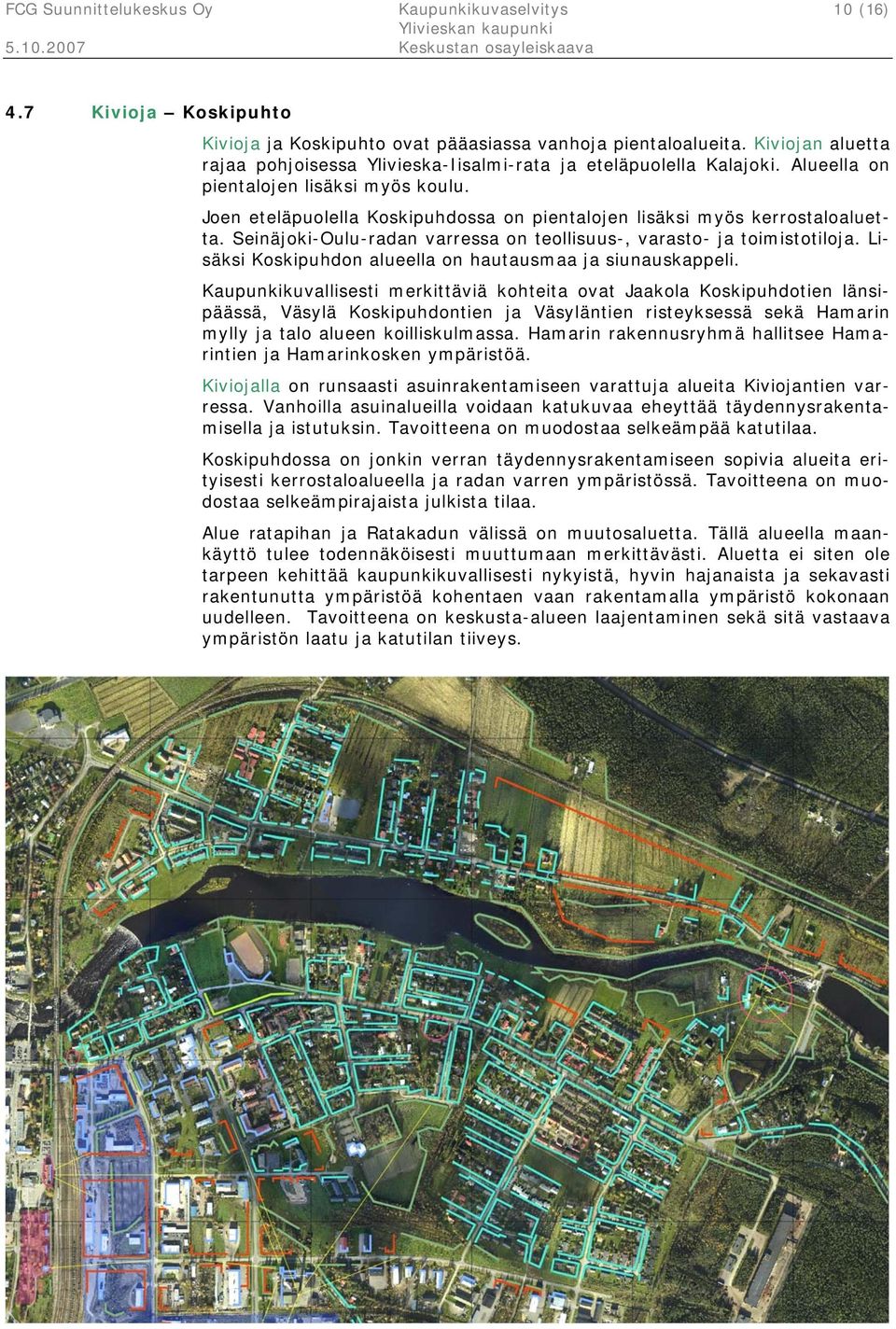 Joen eteläpuolella Koskipuhdossa on pientalojen lisäksi myös kerrostaloaluetta. Seinäjoki-Oulu-radan varressa on teollisuus-, varasto- ja toimistotiloja.