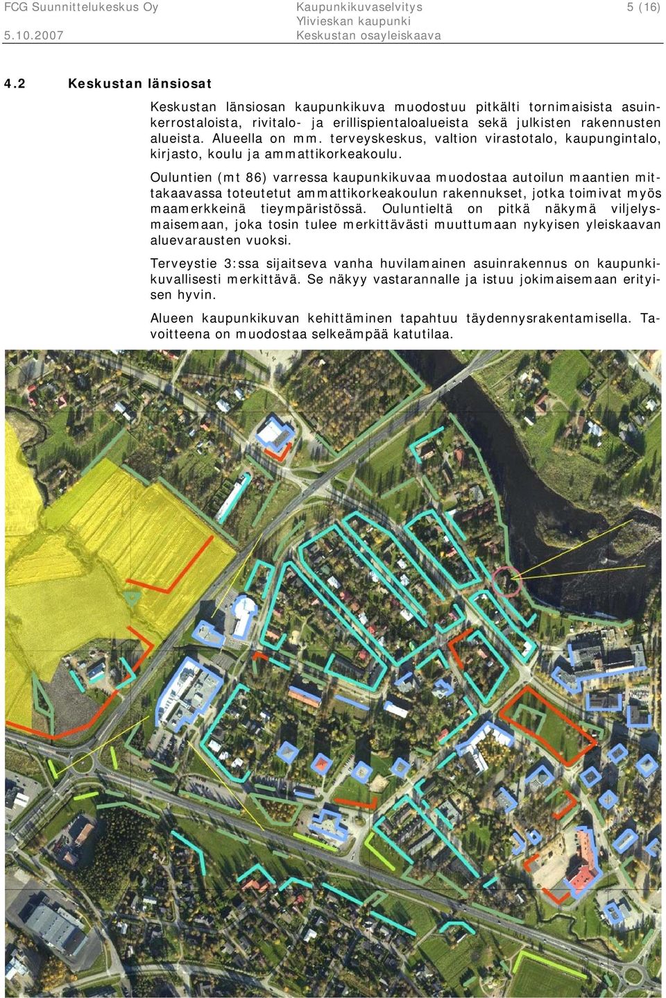 terveyskeskus, valtion virastotalo, kaupungintalo, kirjasto, koulu ja ammattikorkeakoulu.