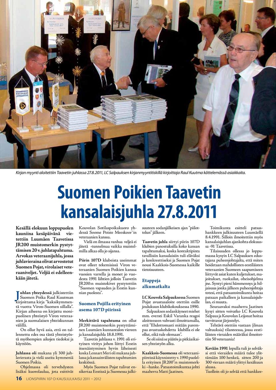 Juhlan yhteydessä julkistettiin Suomen Poika Raul Kuutman kirjoittama kirja kaksikymmentä vuotta Viron-Suomen sillalla.
