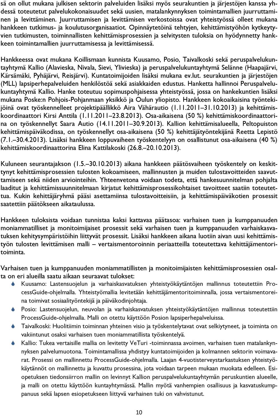 Opinnäytetöinä tehtyjen, kehittämistyöhön kytkeytyvien tutkimusten, toiminnallisten kehittämisprosessien ja selvitysten tuloksia on hyödynnetty hankkeen toimintamallien juurruttamisessa ja