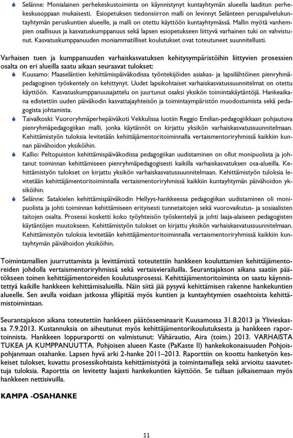 Mallin myötä vanhempien osallisuus ja kasvatuskumppanuus sekä lapsen esiopetukseen liittyvä varhainen tuki on vahvistunut.