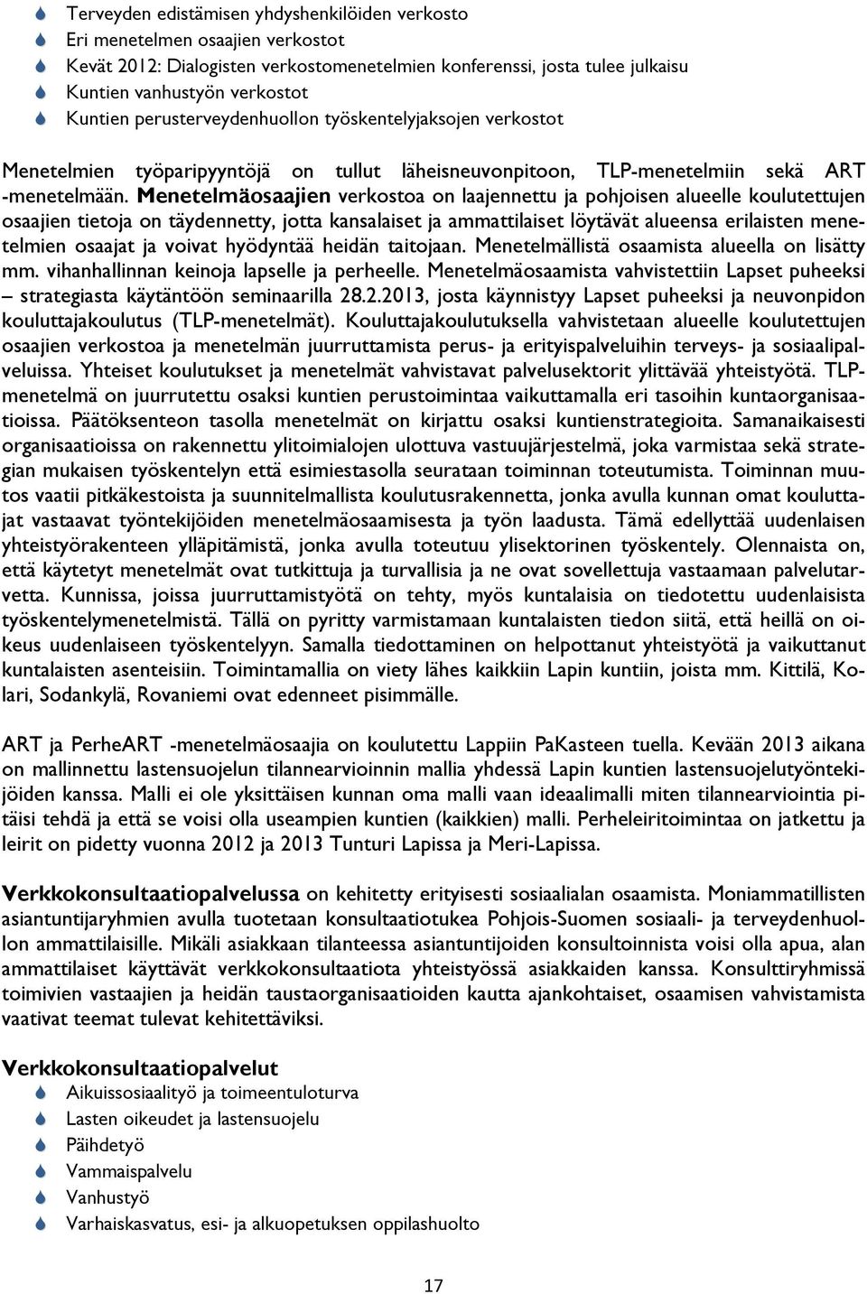 Menetelmäosaajien verkostoa on laajennettu ja pohjoisen alueelle koulutettujen osaajien tietoja on täydennetty, jotta kansalaiset ja ammattilaiset löytävät alueensa erilaisten menetelmien osaajat ja