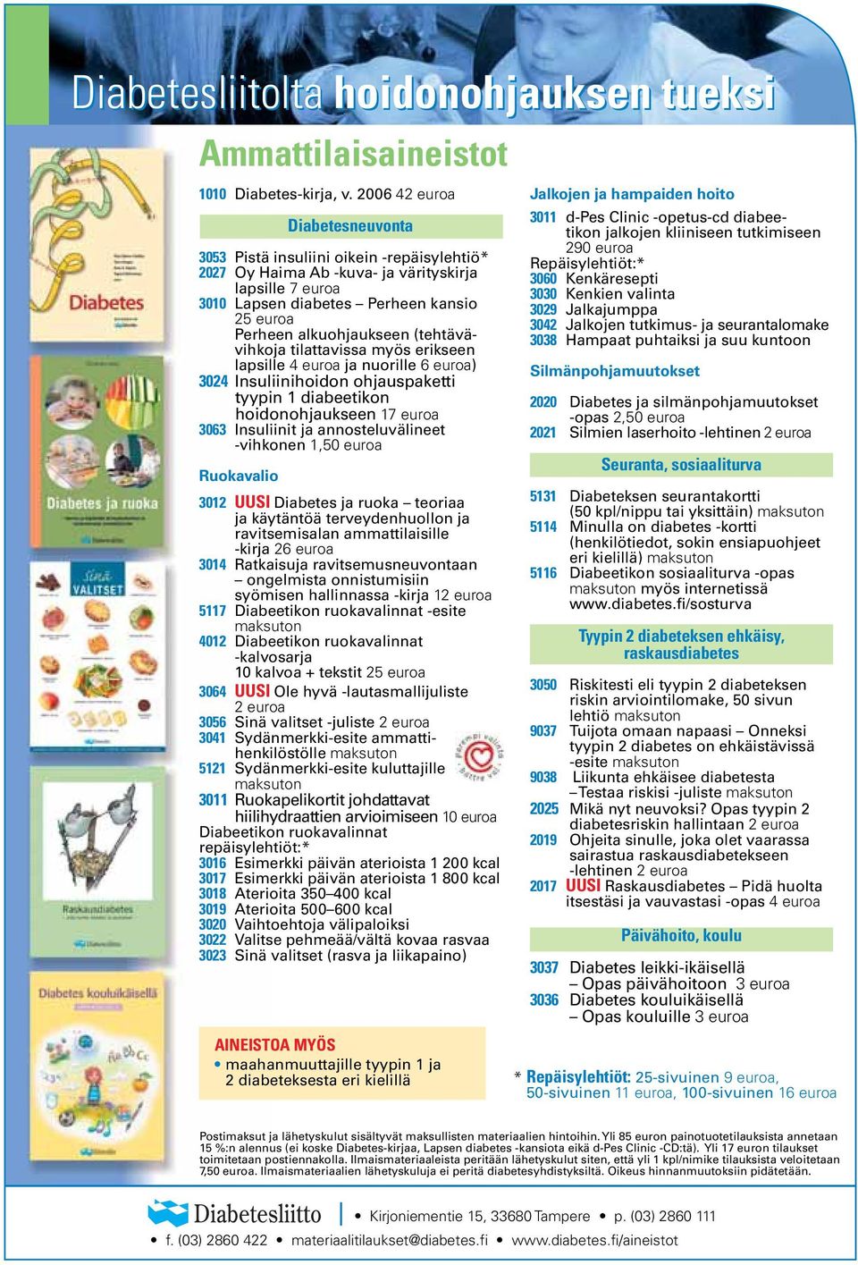 (tehtävävihkoja tilattavissa myös erikseen lapsille 4 euroa ja nuorille 6 euroa) 3024 Insuliinihoidon ohjauspaketti tyypin 1 diabeetikon hoidonohjaukseen 17 euroa 3063 Insuliinit ja annosteluvälineet