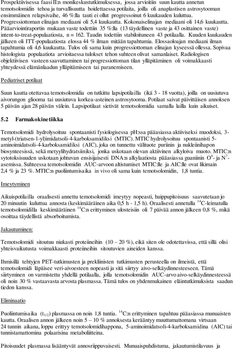 Pääarviointiraportin mukaan vaste todettiin 35 %:lla (13 täydellinen vaste ja 43 osittainen vaste) intent-to-treat-populaatiosta, n = 162. Taudin todettiin stabiloituneen 43 potilaalla.