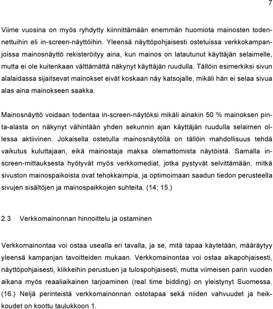 Tällöin esimerkiksi sivun alalaidassa sijaitsevat mainokset eivät koskaan näy katsojalle, mikäli hän ei selaa sivua alas aina mainokseen saakka.