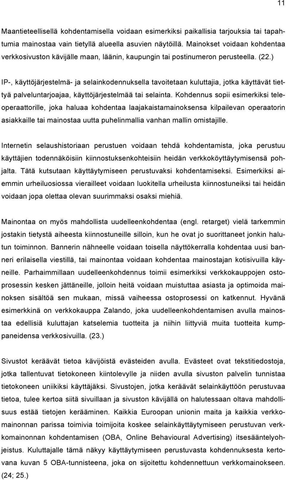 ) IP-, käyttöjärjestelmä- ja selainkodennuksella tavoitetaan kuluttajia, jotka käyttävät tiettyä palveluntarjoajaa, käyttöjärjestelmää tai selainta.