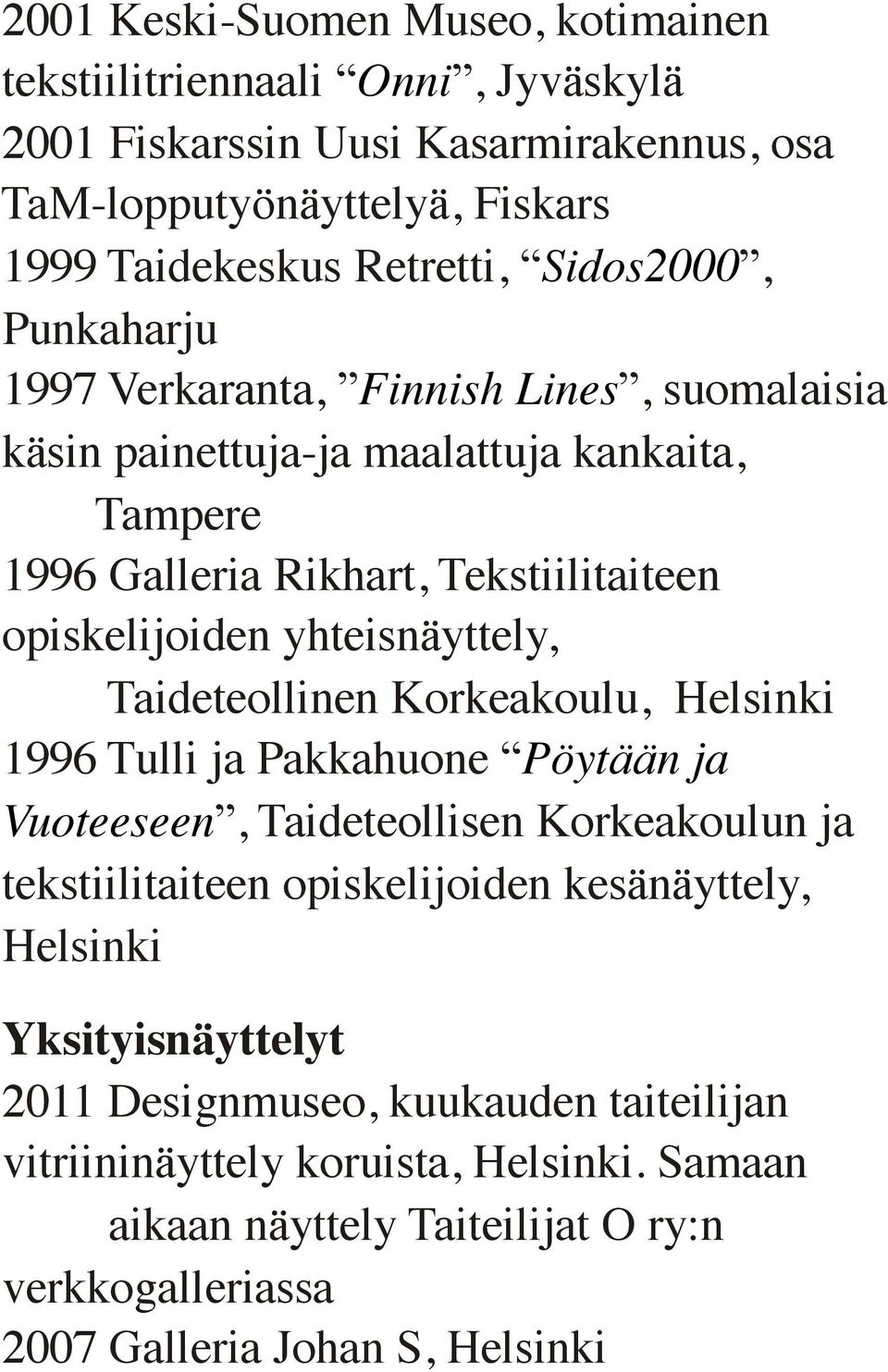 opiskelijoiden yhteisnäyttely, Taideteollinen Korkeakoulu, 1996 Tulli ja Pakkahuone Pöytään ja Vuoteeseen, Taideteollisen Korkeakoulun ja tekstiilitaiteen opiskelijoiden