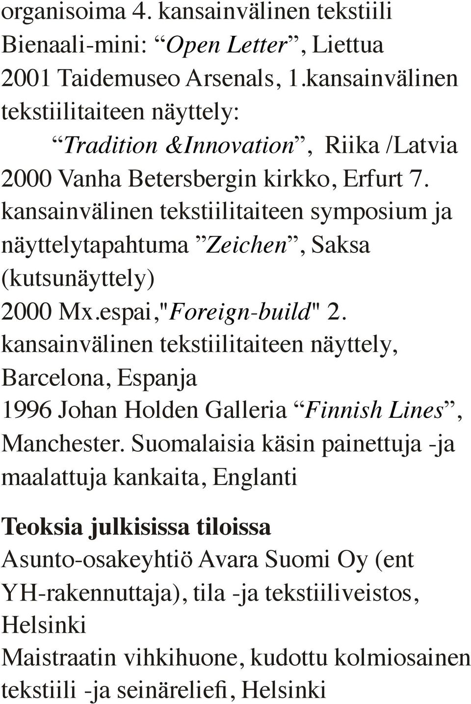 kansainvälinen tekstiilitaiteen symposium ja näyttelytapahtuma Zeichen, Saksa (kutsunäyttely) 2000 Mx.espai,"Foreign-build" 2.