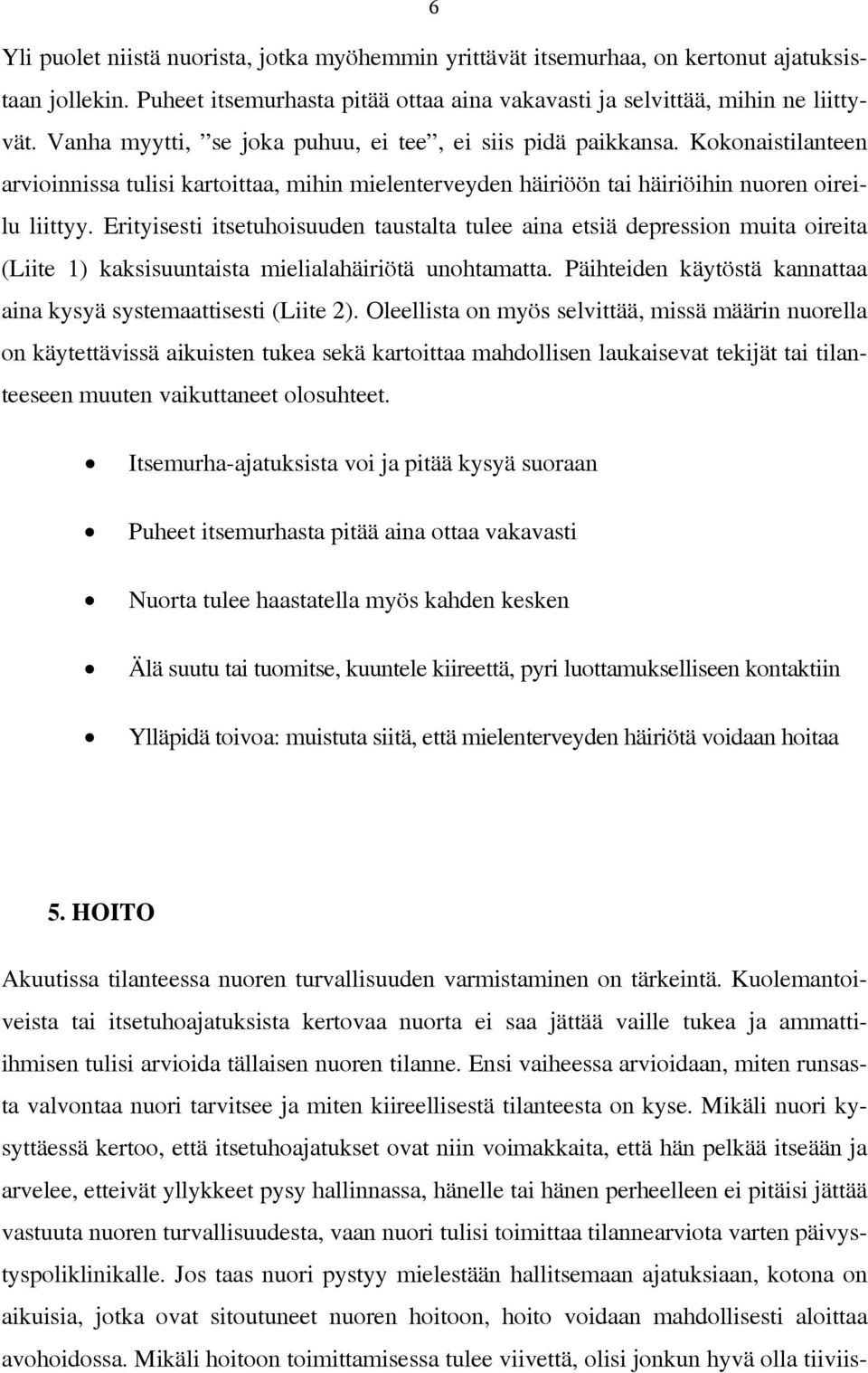 Erityisesti itsetuhoisuuden taustalta tulee aina etsiä depression muita oireita (Liite 1) kaksisuuntaista mielialahäiriötä unohtamatta.