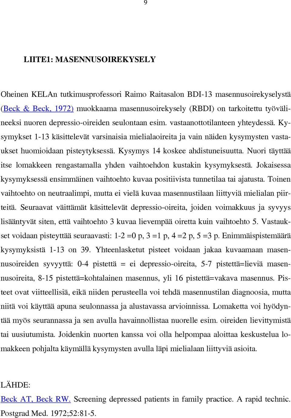 Kysymys 14 koskee ahdistuneisuutta. Nuori täyttää itse lomakkeen rengastamalla yhden vaihtoehdon kustakin kysymyksestä.