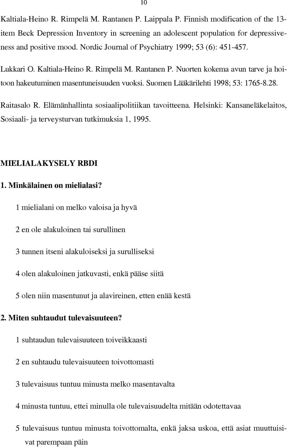 Suomen Lääkärilehti 1998; 53: 1765-8.28. Raitasalo R. Elämänhallinta sosiaalipolitiikan tavoitteena. Helsinki: Kansaneläkelaitos, Sosiaali- ja terveysturvan tutkimuksia 1, 1995. MIELIALAKYSELY RBDI 1.