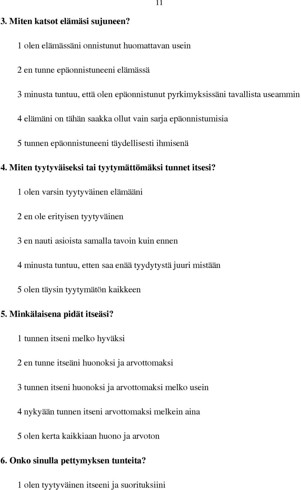 sarja epäonnistumisia 5 tunnen epäonnistuneeni täydellisesti ihmisenä 4. Miten tyytyväiseksi tai tyytymättömäksi tunnet itsesi?