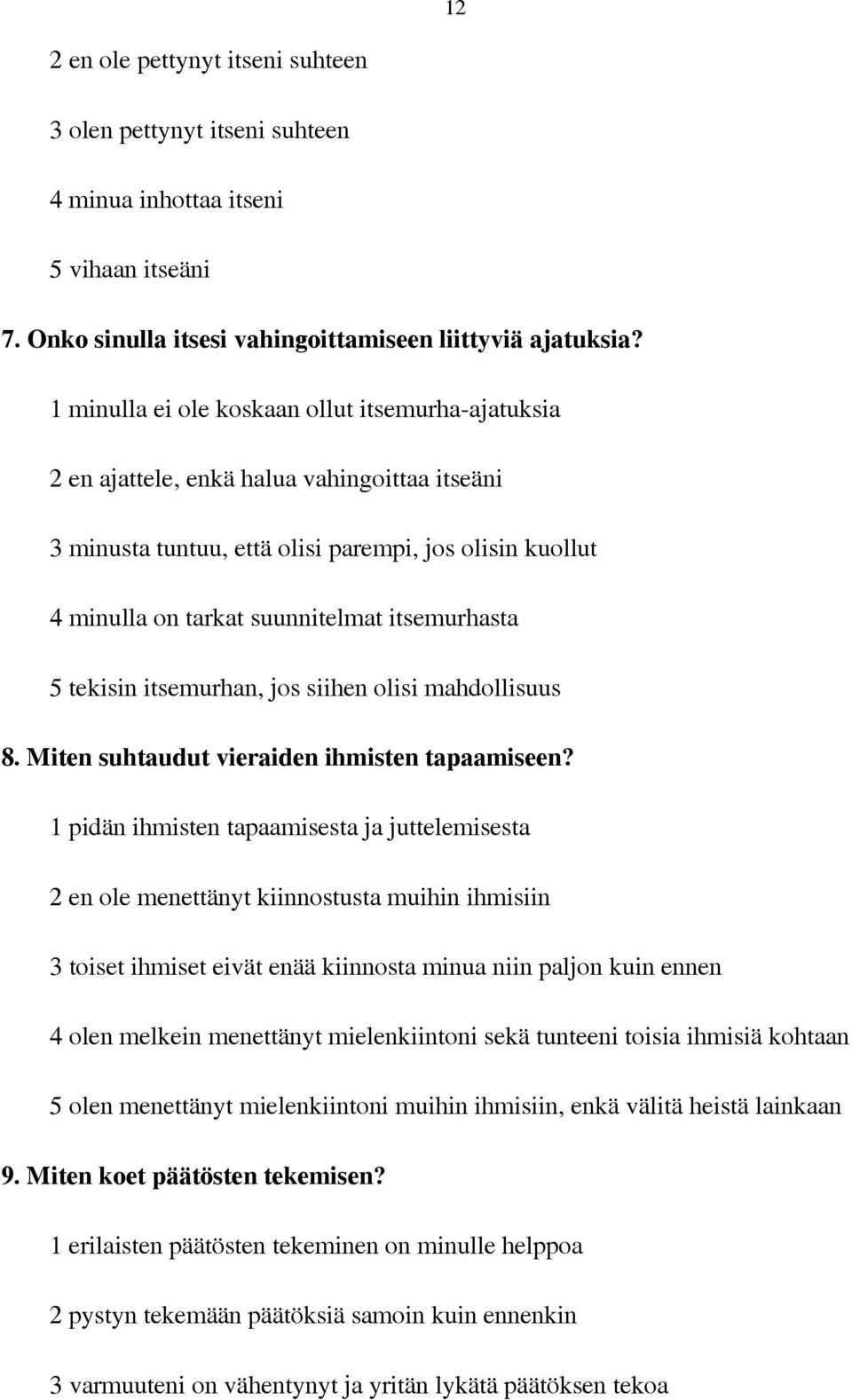 itsemurhasta 5 tekisin itsemurhan, jos siihen olisi mahdollisuus 8. Miten suhtaudut vieraiden ihmisten tapaamiseen?