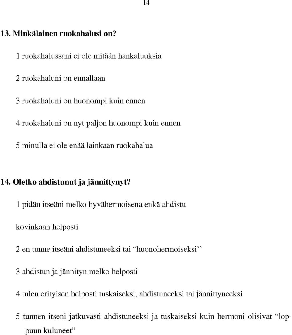 ennen 5 minulla ei ole enää lainkaan ruokahalua 14. Oletko ahdistunut ja jännittynyt?