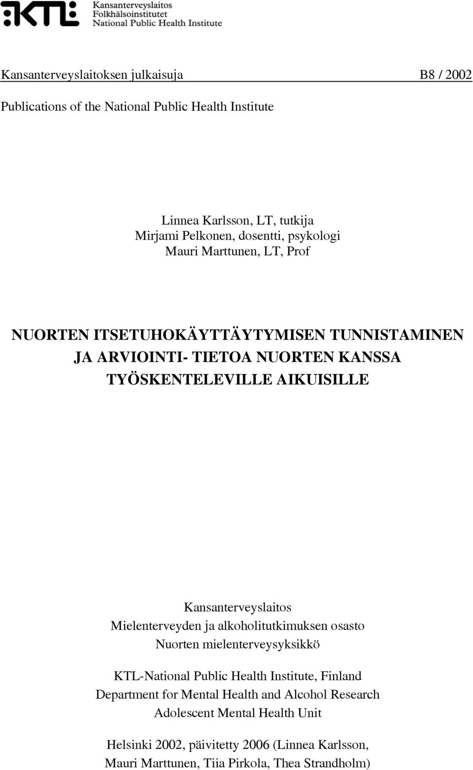 Kansanterveyslaitos Mielenterveyden ja alkoholitutkimuksen osasto Nuorten mielenterveysyksikkö KTL-National Public Health Institute, Finland Department