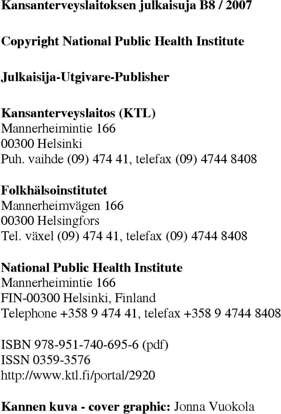 växel (09) 474 41, telefax (09) 4744 8408 National Public Health Institute Mannerheimintie 166 FIN-00300 Helsinki, Finland Telephone +358 9 474