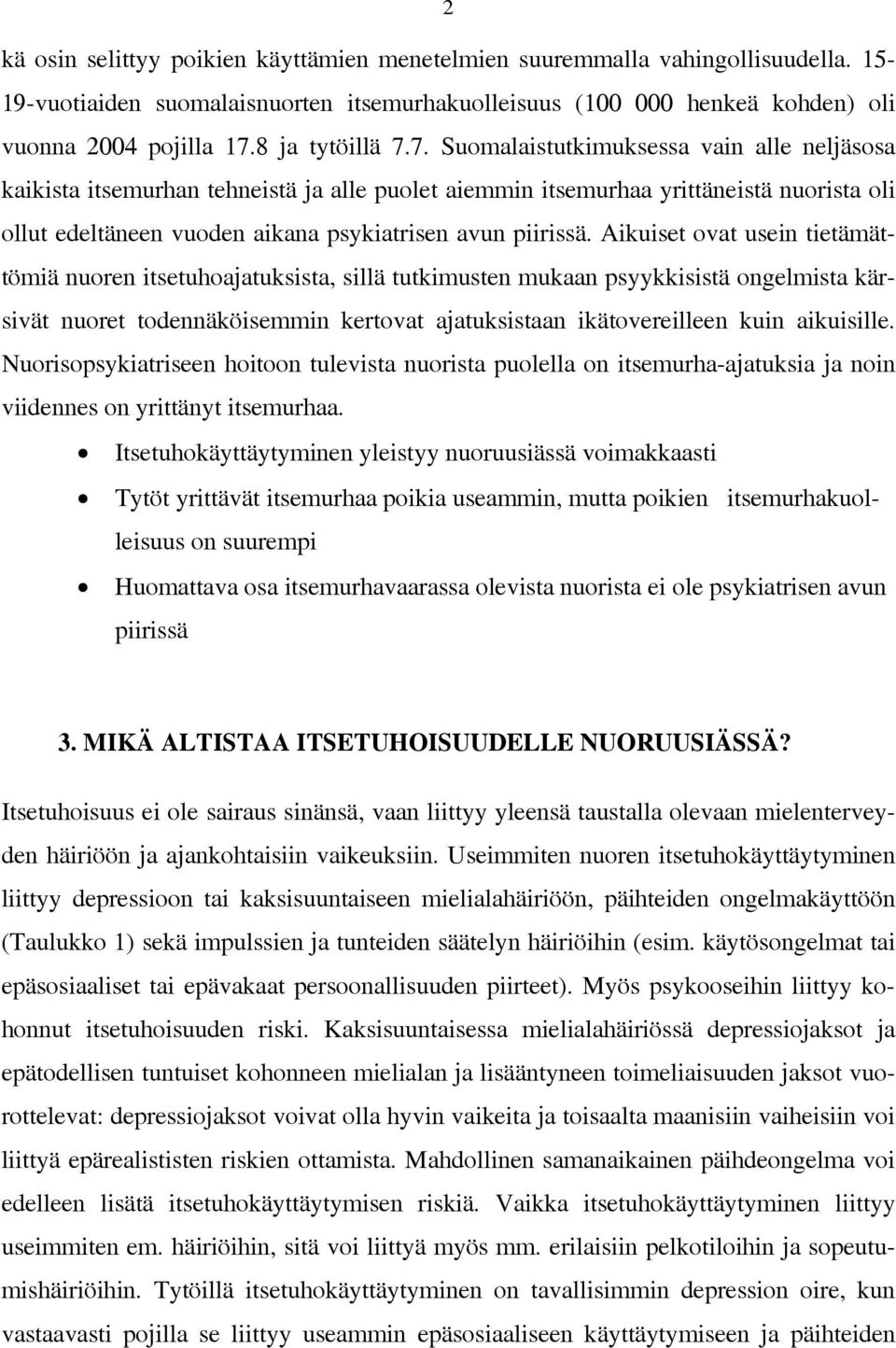 7. Suomalaistutkimuksessa vain alle neljäsosa kaikista itsemurhan tehneistä ja alle puolet aiemmin itsemurhaa yrittäneistä nuorista oli ollut edeltäneen vuoden aikana psykiatrisen avun piirissä.