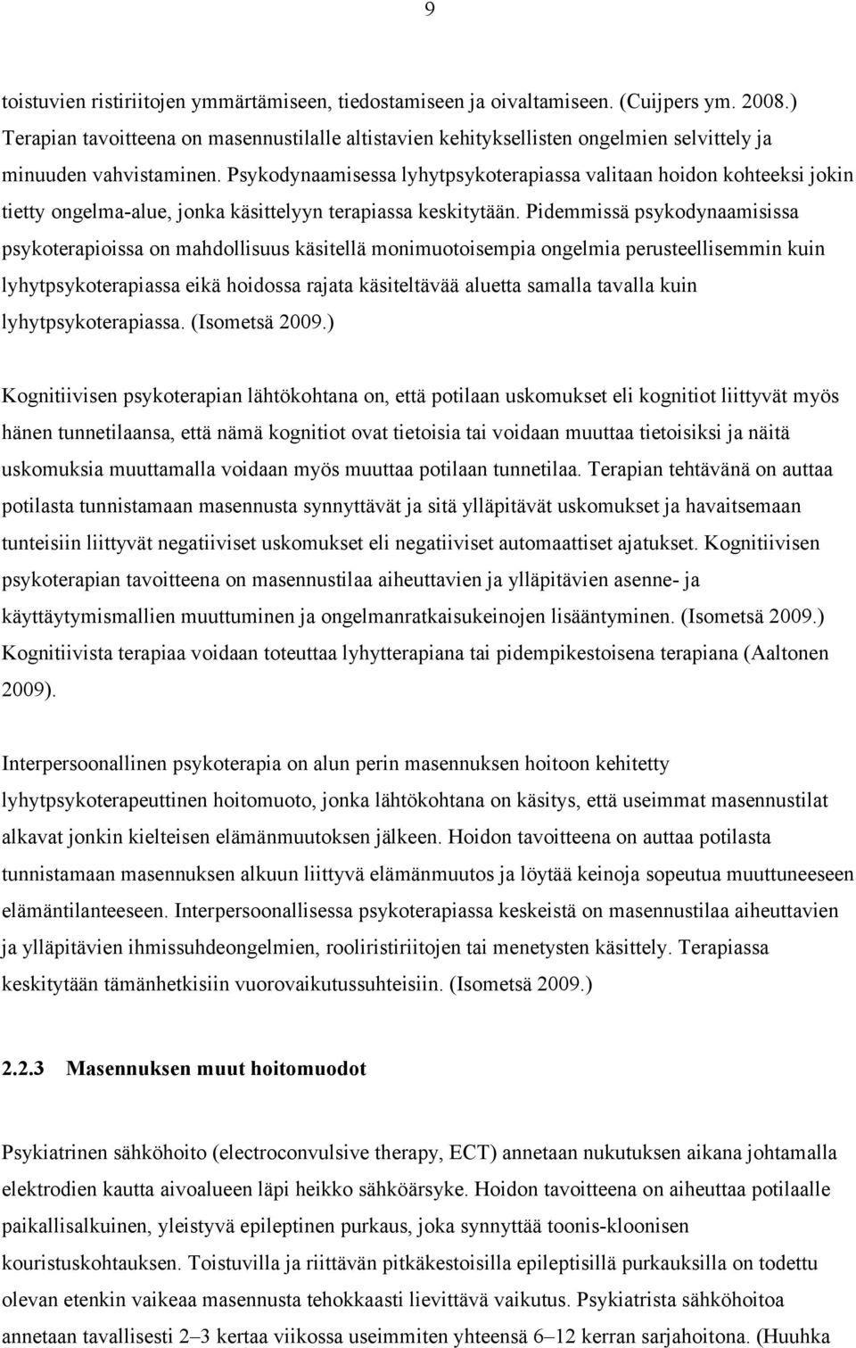 Psykodynaamisessa lyhytpsykoterapiassa valitaan hoidon kohteeksi jokin tietty ongelma-alue, jonka käsittelyyn terapiassa keskitytään.